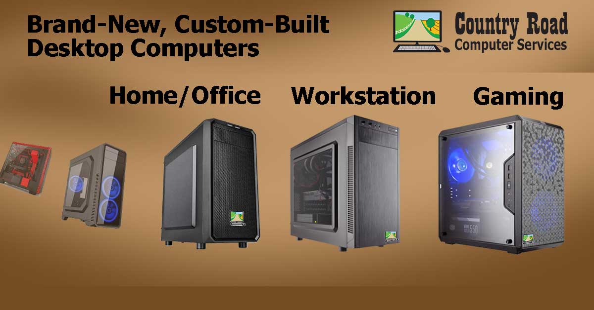 Now Offering Brand-New Custom-Built Desktop Computers - Country Road ...